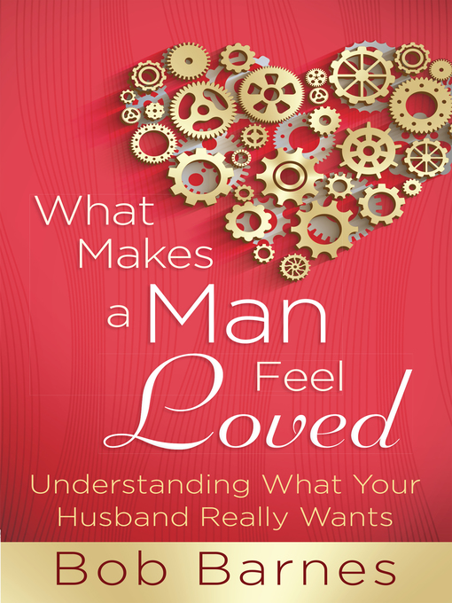 Title details for What Makes a Man Feel Loved by Bob Barnes - Available